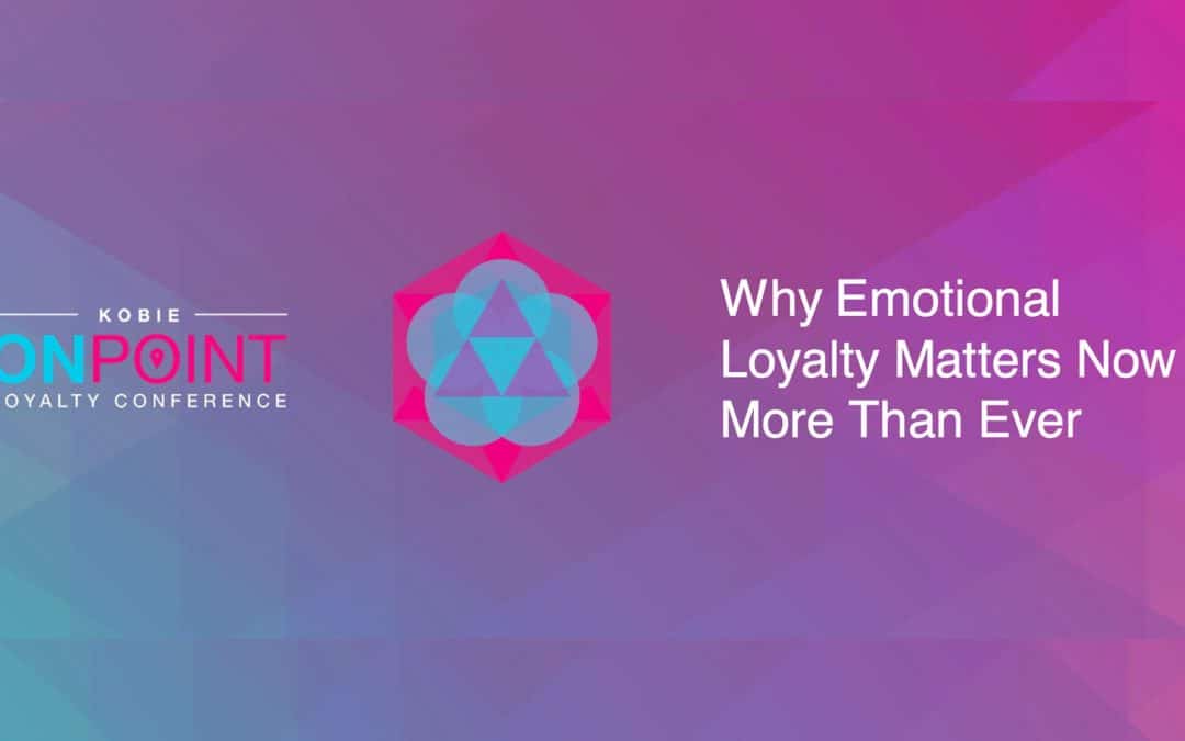 Kobie OnPoint: Why Emotional Loyalty Matters Now More Than Ever
